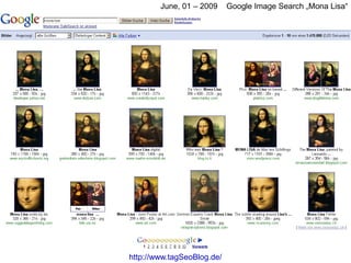 June, 01 – 2009     Google Image Search „Mona Lisa“




http://www.tagSeoBlog.de/
 
