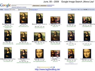 June, 08 – 2009     Google Image Search „Mona Lisa“




http://www.tagSeoBlog.de/
 