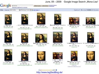 June, 09 – 2009     Google Image Search „Mona Lisa“




http://www.tagSeoBlog.de/
 