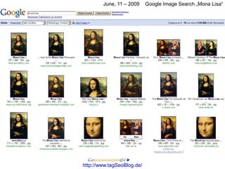 June, 11 – 2009     Google Image Search „Mona Lisa“




http://www.tagSeoBlog.de/
 
