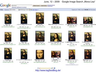 June, 12 – 2009     Google Image Search „Mona Lisa“




http://www.tagSeoBlog.de/
 