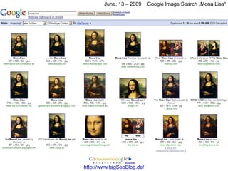 June, 13 – 2009     Google Image Search „Mona Lisa“




http://www.tagSeoBlog.de/
 