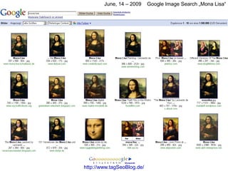 June, 14 – 2009     Google Image Search „Mona Lisa“




http://www.tagSeoBlog.de/
 