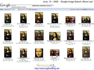 June, 15 – 2009     Google Image Search „Mona Lisa“




http://www.tagSeoBlog.de/
 