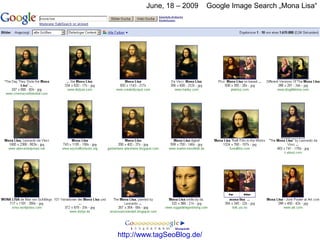 June, 18 – 2009     Google Image Search „Mona Lisa“




http://www.tagSeoBlog.de/
 