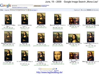 June, 19 – 2009     Google Image Search „Mona Lisa“




http://www.tagSeoBlog.de/
 