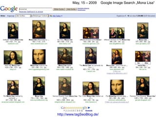 May, 15 – 2009     Google Image Search „Mona Lisa“




http://www.tagSeoBlog.de/
 