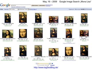 May, 16 – 2009     Google Image Search „Mona Lisa“




http://www.tagSeoBlog.de/
 