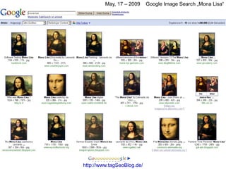 May, 17 – 2009     Google Image Search „Mona Lisa“




http://www.tagSeoBlog.de/
 