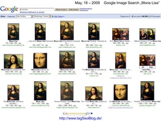 May, 18 – 2009     Google Image Search „Mona Lisa“




http://www.tagSeoBlog.de/
 
