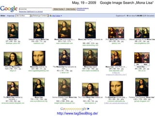 May, 19 – 2009     Google Image Search „Mona Lisa“




http://www.tagSeoBlog.de/
 