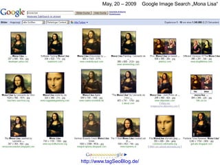 May, 20 – 2009     Google Image Search „Mona Lisa“




http://www.tagSeoBlog.de/
 