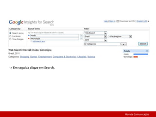 -> Em seguida clique em Search.Movida Comunicação
