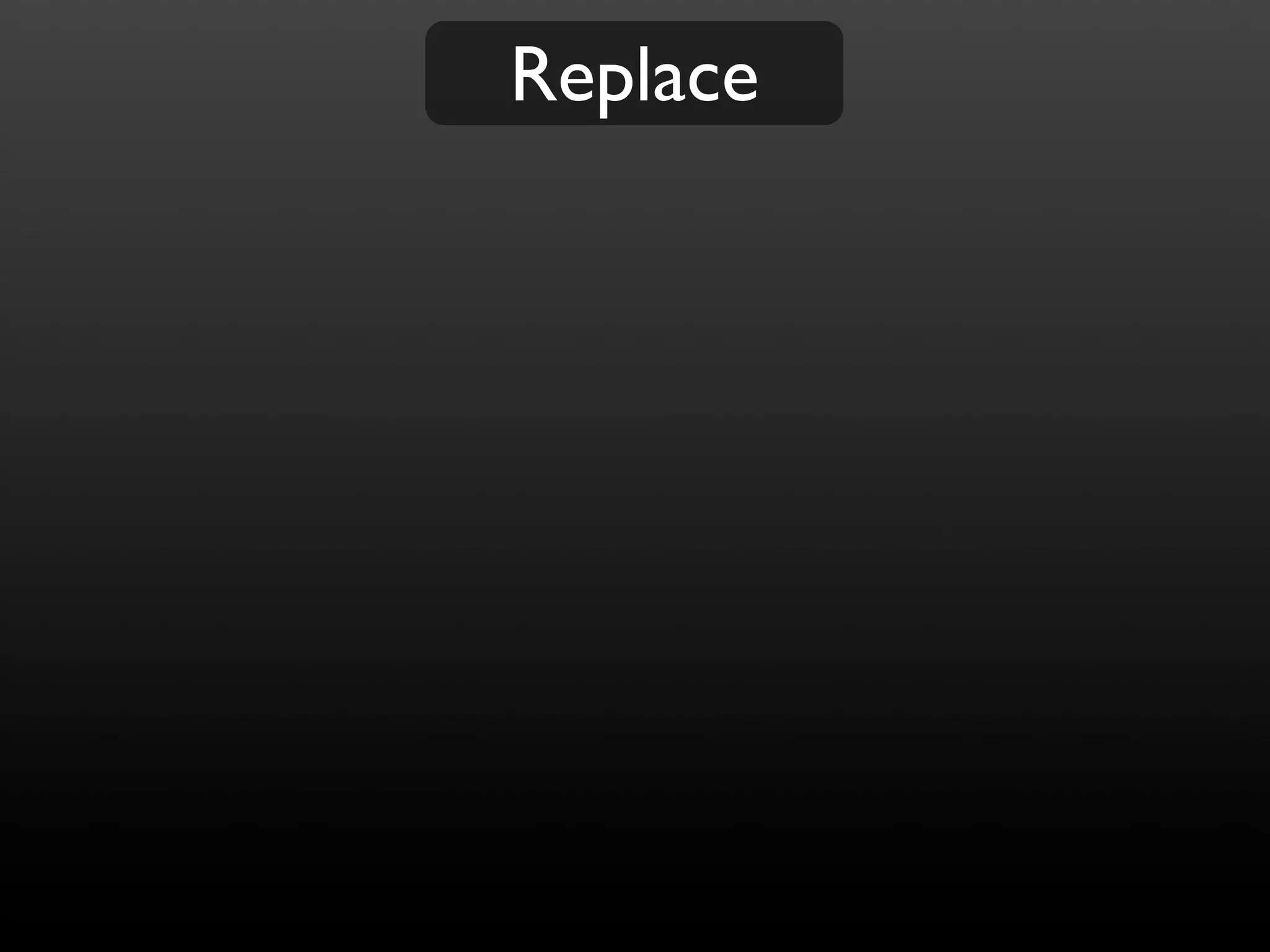 Replace
 