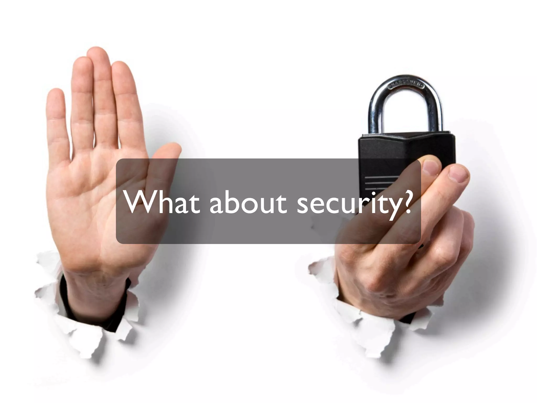 What about security?
 