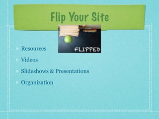 Flip Your Site

Resources

Videos

Slideshows & Presentations

Organization
 