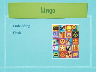 Lingo

Embedding

Flash
 