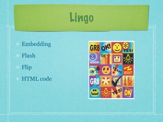 Lingo

Embedding

Flash

Flip

HTML code
 