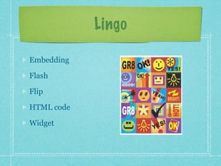 Lingo

Embedding

Flash

Flip

HTML code

Widget
 