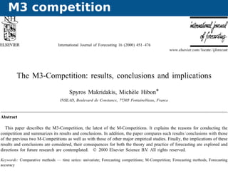 M3 competition
Automatic algorithms for time series forecasting Forecasting competitions 14
 