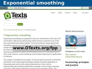 Exponential smoothing
Automatic algorithms for time series forecasting Exponential smoothing 35
www.OTexts.org/fpp
 