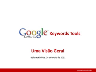 Keywords Tools Uma Visão Geral Belo Horizonte, 24 de maio de 2011  Movida Comunicação 