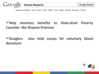 Human Resource Help monitary benefits to State-level Poverty Counties  like Shaanxi Province Googlers  also held camps for voluntary blood donations 