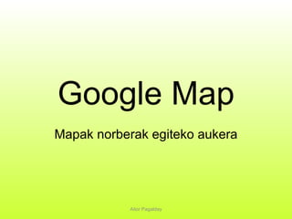 Google Map Mapak norberak egiteko aukera 