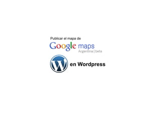 Publicar el mapa de




            en Wordpress
 
