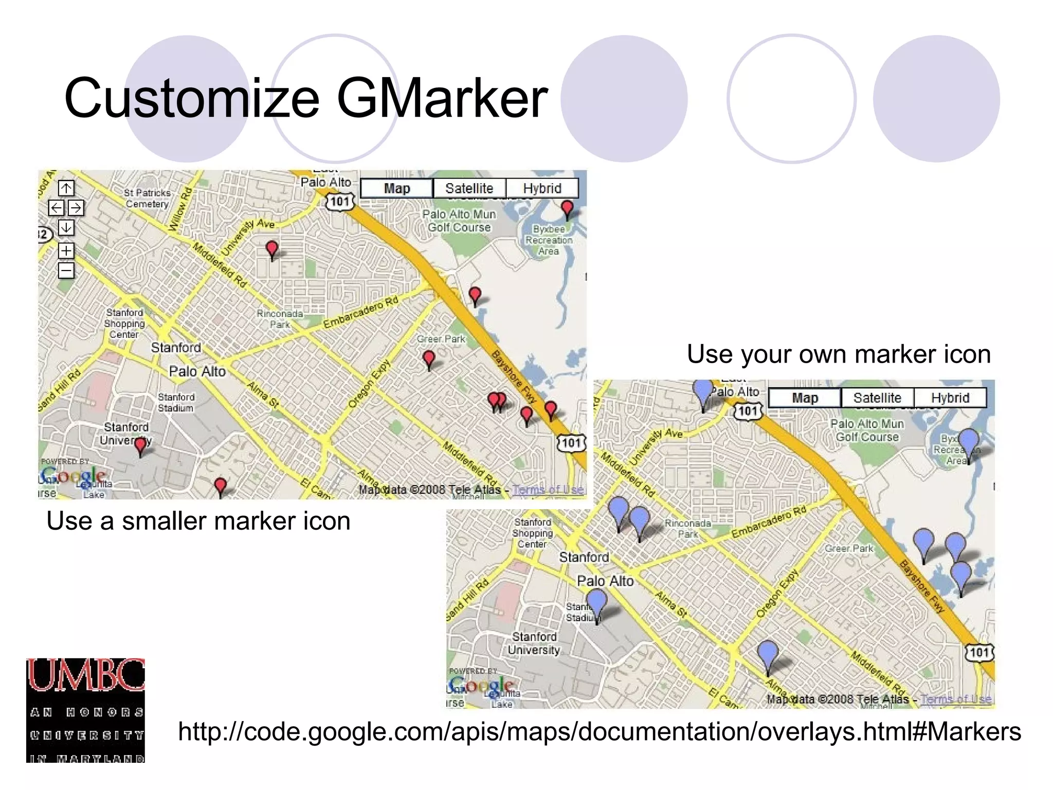 Customize GMarker Use your own marker icon Use a smaller marker icon http://code.google.com/apis/maps/documentation/overlays.html#Markers 