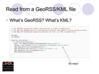 Read from a GeoRSS/KML file What’s GeoRSS? What’s KML? So easy! 