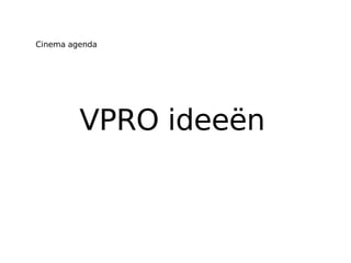 VPRO ideeën  Cinema agenda 