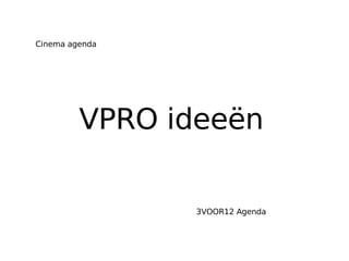 VPRO ideeën  Cinema agenda 3VOOR12 Agenda 