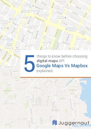 Juggernaut
5
things to know before choosing
digital maps API
Google Maps Vs Mapbox.
explained.
 
