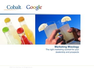 Marketing Mixology
The right marketing cocktail for your
           dealership and prospects
 