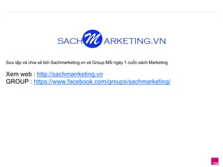 Sưu tập và chia sẻ bởi Sachmarketing.vn và Group Mỗi ngày 1 cuốn sách Marketing 
Xem web : http://sachmarrketing.vn 
GROUP : https://www.facebook.com/groups/sachmarketing/ 
