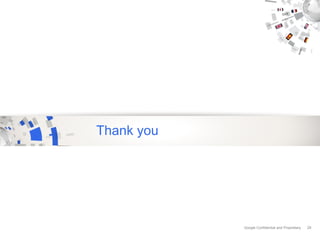 Thank you




            Google Confidential and Proprietary   29
 