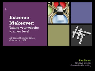 Eve Simon Creative Director Beaconfire Consulting <ul><li>Extreme Makeover:  Taking your website to a new level Ad Council...