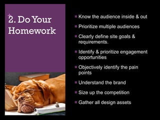 2. Do Your Homework <ul><li>Know the audience inside & out </li></ul><ul><li>Prioritize multiple audiences </li></ul><ul><...