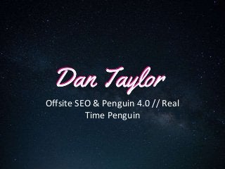 Offsite SEO & Penguin 4.0 // Real
Time Penguin
 