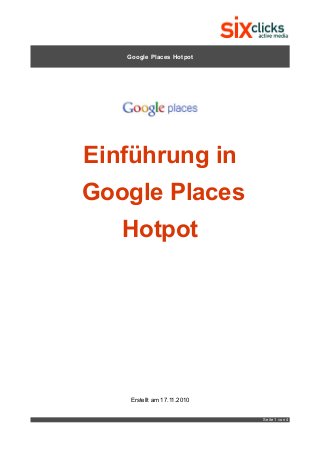 Google Places Hotpot
Einführung in
Google Places
Hotpot
Erstellt am 17.11.2010
Seite 1 von 4
 