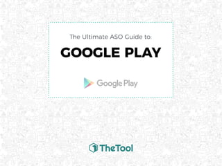 GOOGLE PLAY
The Ultimate ASO Guide to:
 