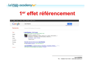 1er   effet référencement




                                                   Juan NAVEIRA
                  Tél. : +33(0)6.31.32.13.93 | www.web-academy.fr
 