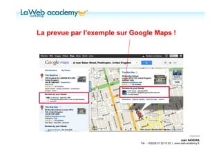 La prevue par l’exemple sur Google Maps !




                                                               Juan NAVEIRA
                              Tél. : +33(0)6.31.32.13.93 | www.web-academy.fr
 