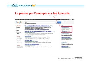 La preuve par l’exemple sur les Adwords




                                                               Juan NAVEIRA
                              Tél. : +33(0)6.31.32.13.93 | www.web-academy.fr
 