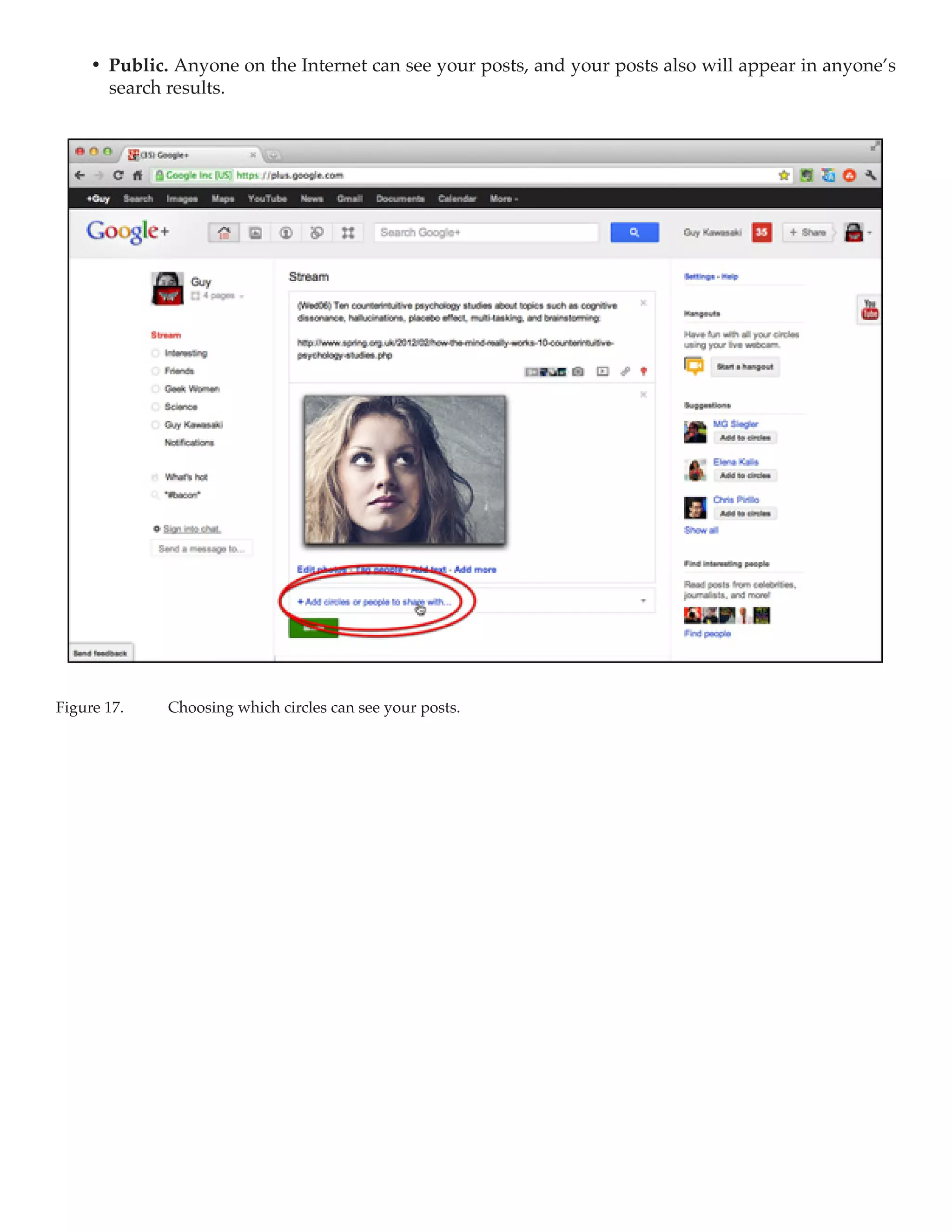 •	 Public. Anyone on the Internet can see your posts, and your posts also will appear in anyone’s
        search results.




Figure 17.	   Choosing which circles can see your posts.
 