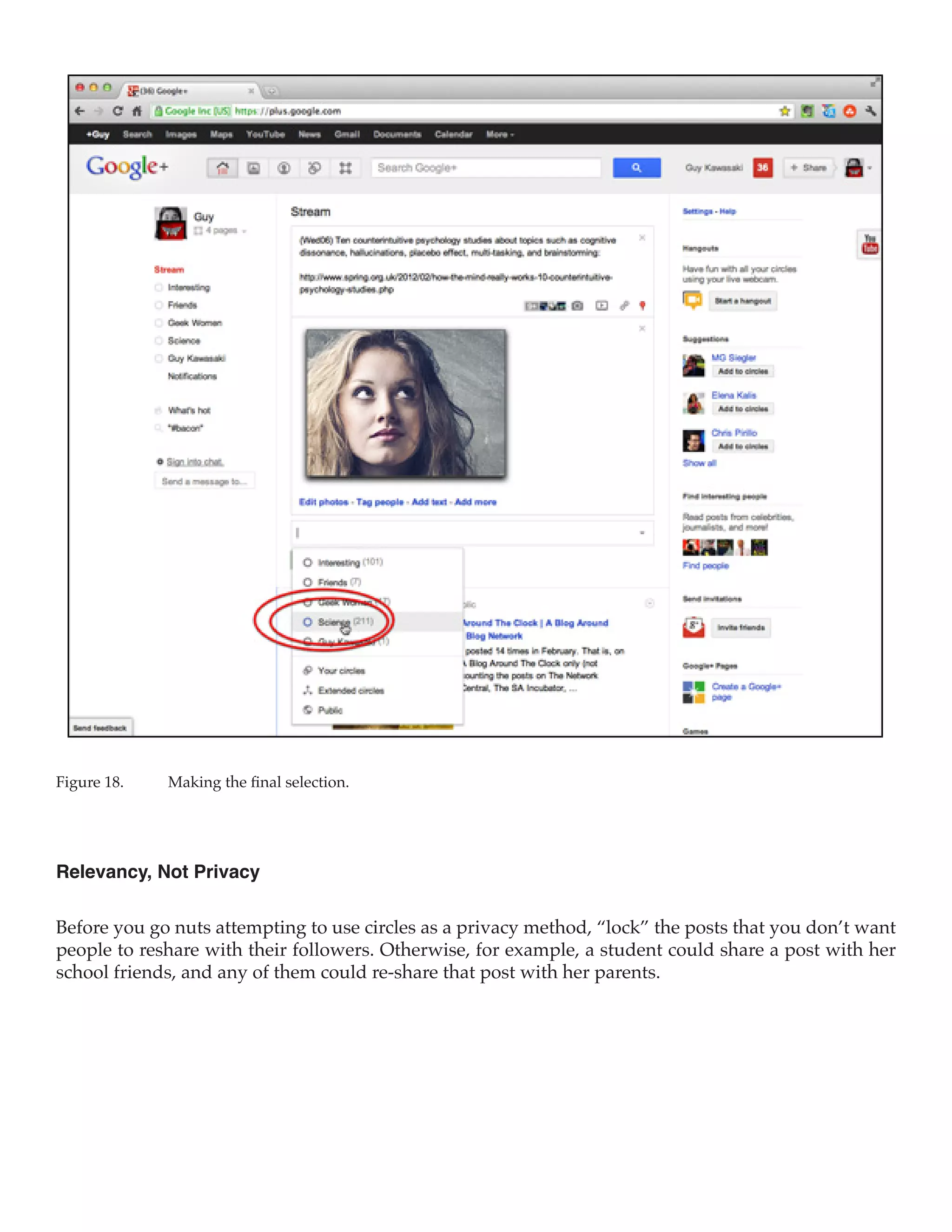 Figure 18.	   Making the final selection.




Relevancy, Not Privacy

Before you go nuts attempting to use circles as a privacy method, “lock” the posts that you don’t want
people to reshare with their followers. Otherwise, for example, a student could share a post with her
school friends, and any of them could re-share that post with her parents.
 