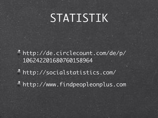 STATISTIK


http://de.circlecount.com/de/p/
106242201680760158964

http://socialstatistics.com/

http://www.findpeopleonplus.com
 