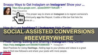 SOCIAL-ASSISTED CONVERSIONS 
#BEEVERYWHERE 
 