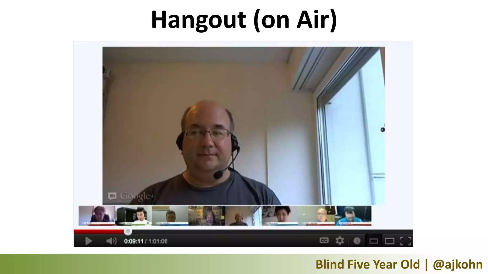 Hangout (on Air)




              Blind Five Year Old | @ajkohn
 